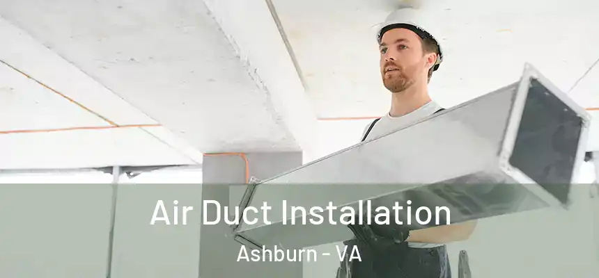 Air Duct Installation Ashburn - VA