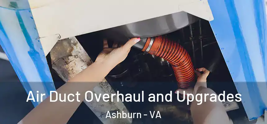 Air Duct Overhaul and Upgrades Ashburn - VA