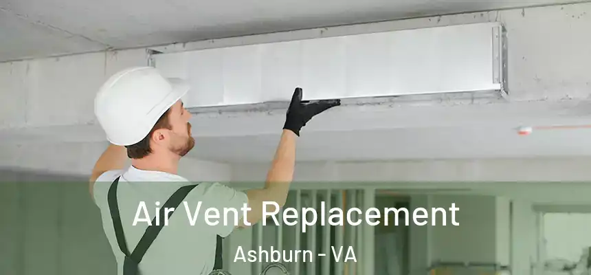 Air Vent Replacement Ashburn - VA
