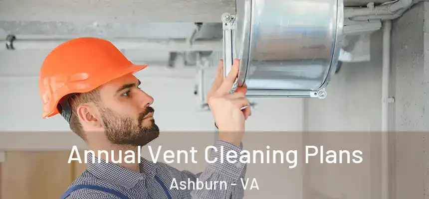 Annual Vent Cleaning Plans Ashburn - VA