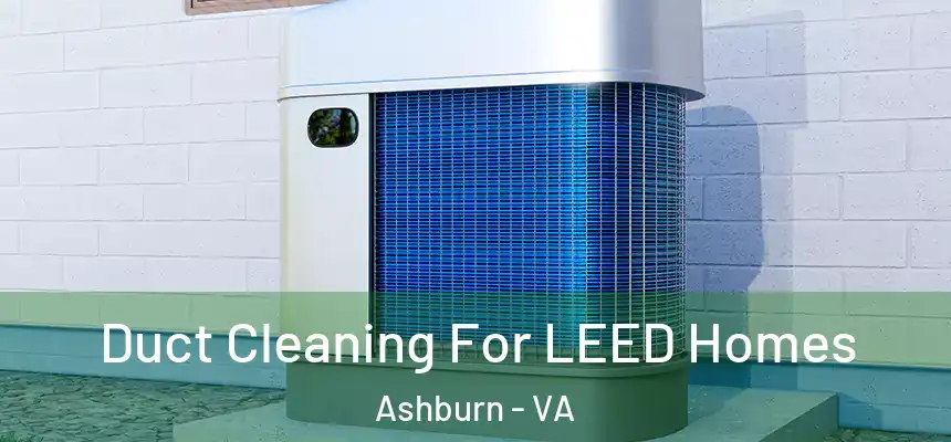  Duct Cleaning For LEED Homes Ashburn - VA