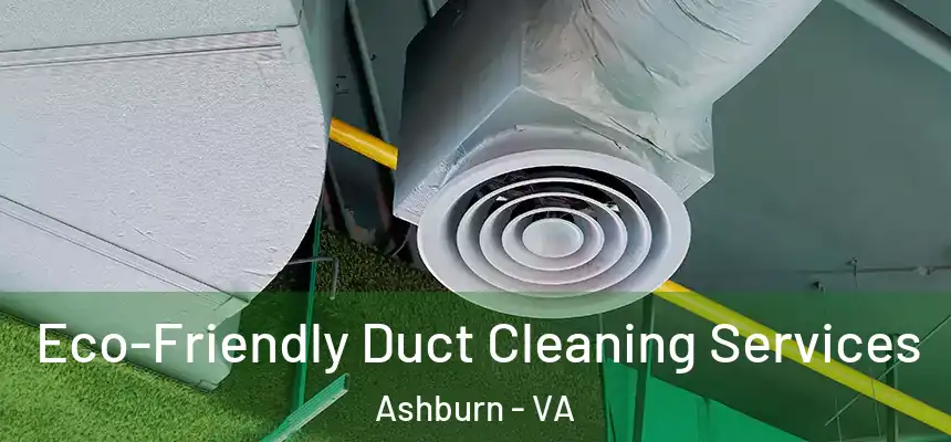Eco-Friendly Duct Cleaning Services Ashburn - VA