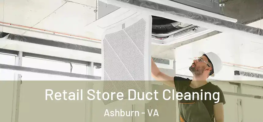 Retail Store Duct Cleaning Ashburn - VA